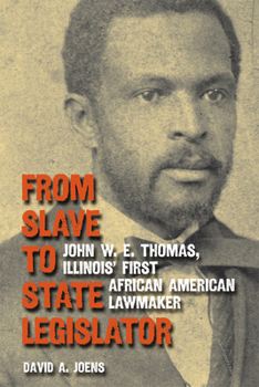 Hardcover From Slave to State Legislator: John W. E. Thomas, Illinois' First African American Lawmaker Book