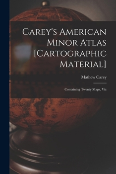 Paperback Carey's American Minor Atlas [cartographic Material]: Containing Twenty Maps, Viz Book