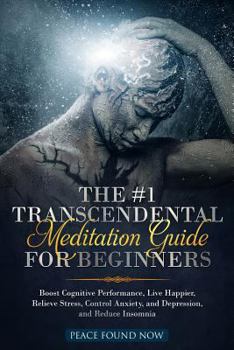 Paperback The #1 Transcendental Meditation Guide for Beginners: Boost Cognitive Performance, Live Happier, Relieve Stress, Control Anxiety, and Depression, and Book