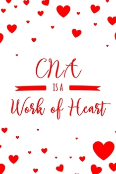 CNA is a Work of Heart: 6x9 Dot Bullet Notebook/Journal Appreciation Gift Idea For Nurses, Nurses Assistants