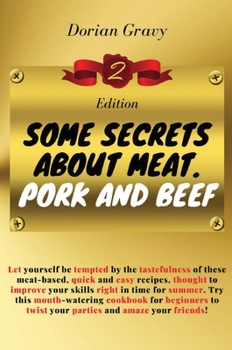 Some Secrets on Meat. Pork and Beef: Let yourself be tempted by the tastefulness of these meat-based, quick and easy recipes, thought to improve your skills right in time for summer. Try this mouth-wa