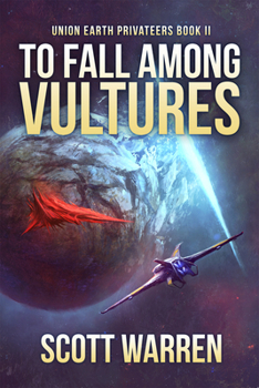 To Fall Among Vultures - Book #2 of the Union Earth Privateers