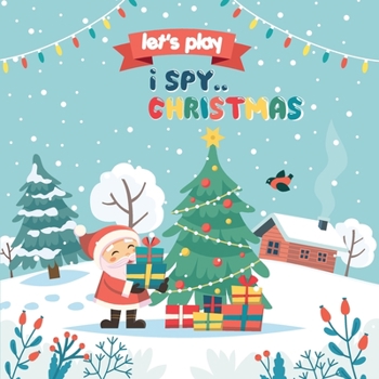 Paperback Let's Play.. I Spy Christmas: A Fun Guessing Game Book for kids 3-8 Year Old's (Christmas Activity Book) Book