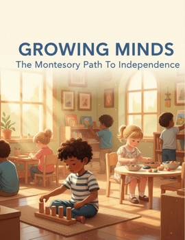Paperback Growing Minds: The Montessori Path To Independence Book