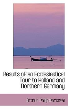 Results of an Ecclesiastical Tour to Holland and Northern Germany