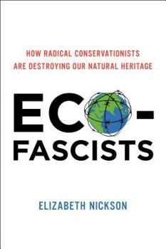 Hardcover Eco-Fascists: How Radical Conservationists Are Destroying Our Natural Heritage Book