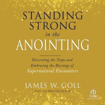 Standing Strong in the Anointing: Discerning the Traps and Embracing the Blessings of Supernatural Encounters