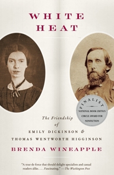 Paperback White Heat: The Friendship of Emily Dickinson and Thomas Wentworth Higginson Book