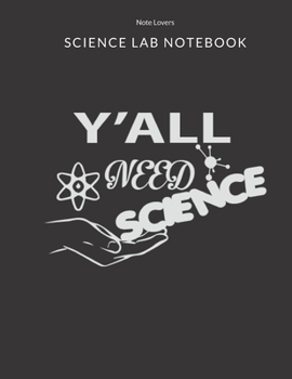 Paperback Y'all Need Science - Science Lab Notebook: Science Fair Research Journal - Experiment Documentation and Lab Tracker - Perfect Gift for Science Student Book