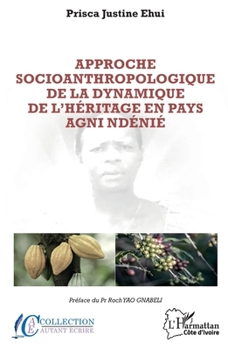 Approche socioanthropologique de la dynamique de l'héritage en pays agni ndénié (Harmattan Côte-d'Ivoire) (French Edition)