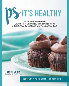 Paperback PS It's Healthy: 45 Secretly Wholesome Gluten-Free, Dairy-Free & Sugar-Free Treats Book