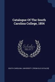 Paperback Catalogue Of The South Carolina College, 1854 Book