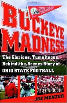 Hardcover Buckeye Madness: The Glorious, Tumultuous, Behind-The-Scenes Story of Ohio State Football Book