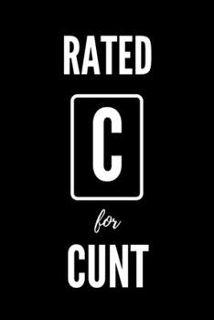 Paperback Rated C For Cunt: Blank Lined Notebook. Funny Ratings Journal for Coworkers Book