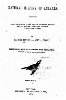 Natural History of Animals: Containing Brief Descriptions of the Animals Figured on Tenney's Natural History Tablets, But Complete Without the Tab