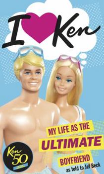 I Love Ken: My Life as the Ultimate Boyfriend