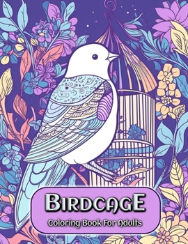 Paperback Birdcage Coloring Book for Adults: A Relaxing Adult Coloring Book with Exquisite Birdcage Designs Book