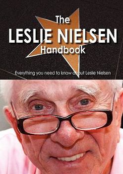 Paperback The Leslie Nielsen Handbook - Everything You Need to Know about Leslie Nielsen Book