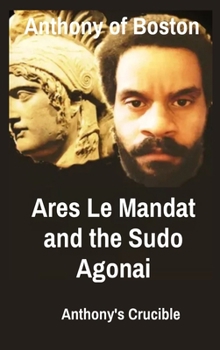Hardcover Ares Le Mandat and the Sudo Agonai: Anthony's Crucible Book