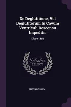 Paperback De Deglutitione, Vel Deglutitorum In Cavum Ventriculi Descensu Impeditis: Dissertatio Book