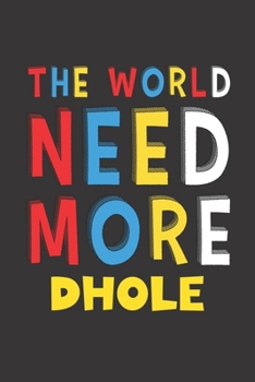 Paperback The World Need More Dhole: Dhole Lovers Funny Gifts Journal Lined Notebook 6x9 120 Pages Book