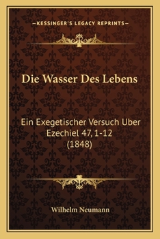 Paperback Die Wasser Des Lebens: Ein Exegetischer Versuch Uber Ezechiel 47, 1-12 (1848) [German] Book