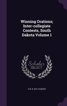 Hardcover Winning Orations; Inter-collegiate Contests, South Dakota Volume 1 Book