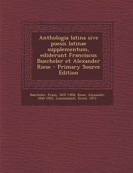 Paperback Anthologia Latina Sive Poesis Latinae Supplementum, Ediderunt Franciscus Buecheler Et Alexander Riese - Primary Source Edition [Latin] Book