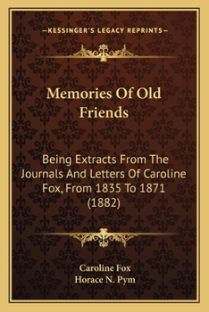 Paperback Memories Of Old Friends: Being Extracts From The Journals And Letters Of Caroline Fox, From 1835 To 1871 (1882) Book