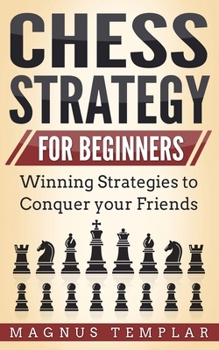 Paperback Chess Strategy for Beginners: Winning Strategies to Conquer your Friends Book