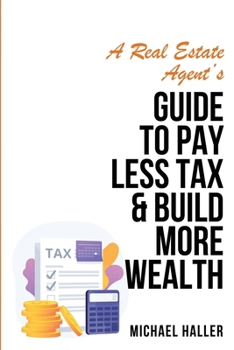 Paperback A Real Estate Agent's Guide to Pay Less Tax & Build More Wealth Book