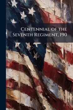 Paperback Centennial of the Seventh Regiment, 190 Book
