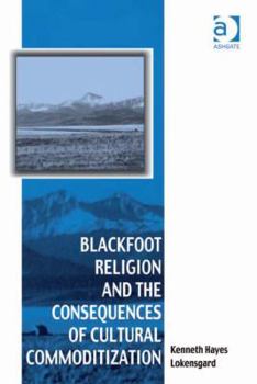 Hardcover Blackfoot Religion and the Consequences of Cultural Commoditization Book