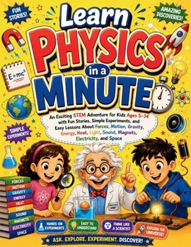 Learn Physics in a Minute: An Exciting STEM Adventure for Kids Ages 5–14 with Fun Stories, Simple Experiments, and Easy Lessons About Forces, Motion, ... Electricity, and Space | Comic Edition
