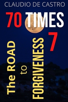 Paperback 70 TIMES 7 The Road to Forgiveness: You can forgive and be forgiven. Book