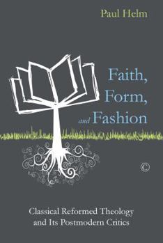 Paperback Faith, Form, and Fashion: Classical Reformed Theology and Its Postmodern Critics Book