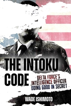 Hardcover The Intoku Code: Delta Force's Intelligence Officer--Doing Good in Secret Book