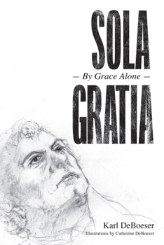 Paperback Sola Gratia: By Grace Alone Book