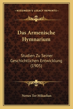 Paperback Das Armenische Hymnarium: Studien Zu Seiner Geschichtlichen Entwicklung (1905) [German] Book