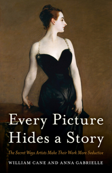 Hardcover Every Picture Hides a Story: The Secret Ways Artists Make Their Work More Seductive Book