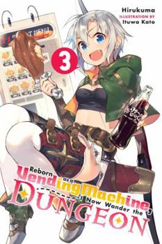 Reborn as a Vending Machine, I Now Wander the Dungeon, Vol. 3 - Book #3 of the Reborn as a Vending Machine, I Now Wander the Dungeon Light Novels