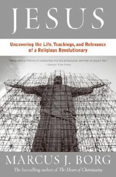 Jesus: The Life, Teachings, and Relevance of a Religious Revolutionary