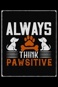 Paperback Always Think Pawsitive: Breed Pet Dog Owner Journal and Notebook for Adults and Children of All Ages. Cute Fun Book For Men Women Who Love Dog Book