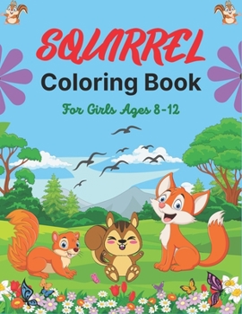 Paperback SQUIRREL Coloring Book For Girls Ages 8-12: A Unique Collection Of 40 Coloring Pages (Cool children's gifts) Book