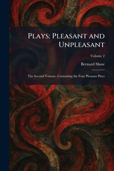 Paperback Plays: Pleasant and Unpleasant: The Second Volume, Containing the Four Pleasant Plays Book