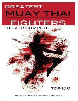 Paperback Greatest Muay Thai Fighters to Ever Compete: Top 100 Book