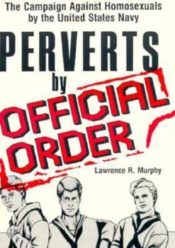 Paperback Perverts by Official Order: The Campaign Against Homosexuals by the United States Navy Book