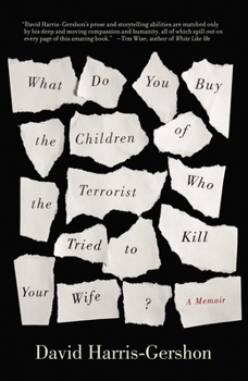 Paperback What Do You Buy the Children of the Terrorist Who Tried to Kill Your Wife? Book