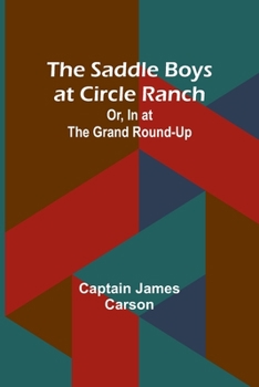 Paperback The Saddle Boys at Circle Ranch; Or, In at the Grand Round-Up Book