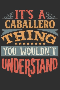 Paperback It's A Caballero Thing You Wouldn't Understand: Want To Create An Emotional Moment For A Caballero Family Member ? Show The Caballero's You Care With Book